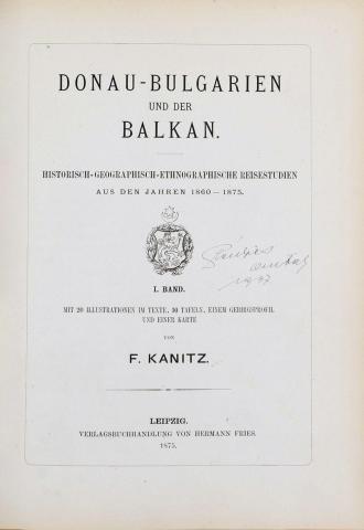 Kanitz, Félix: Donau-Bulgarien und der Balkan. Historisch-geographisch-ethnographische Reisestudien aus den Jahren 1860–1879. I-III. kötet. Dedikált!  1875–1879 Leipzig Hermann Fries. 