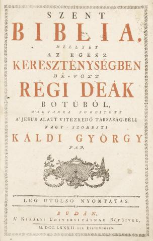 Szent Biblia, mellyet az egész kereszténységben bé-vött régi deák bötűből magyarra forditott... Káldi György. Leg utolsó nyomtatás.  Budán, 1782. Királyi Universitásnak bötüivel.  