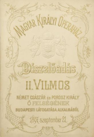 Díszelőadás II. Vilmos német császár és porosz király Ő felségének budapesti látogatása alkalmából. Magyar Királyi Operaház műsorfüzet. 1897 Budapest 