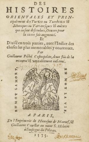Postel, Guillaume: Des histoires orientales et principalement des Turkes ou Turchikes et Schitiques ou Tartaresques et aultres qui en sont descendues. Œuvre pour la tierce fois augmenté.  Paris, 1575. Hierosme de Marnef, Guillaume Cavellat. 