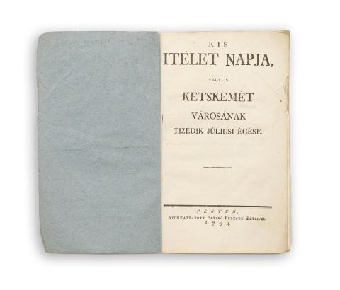 Mátyási Jósef:  Kis ítélet napja, vagyis Ketskemét városának tizedik júliusi égése.  Pesten, 1794.  Pesten, 1794. Patzkó Ferencz. 
