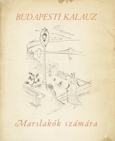 Szerb Antal: Budapesti kalauz Marslakók számára. Kolozsváry Sándor rajzaival.  Budapest, 1935. Löbl Dávid és Fia. 