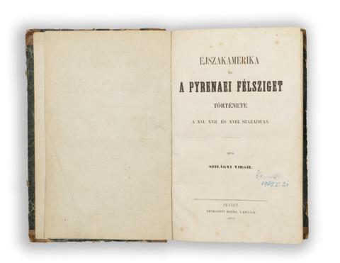 Szilágyi Virgil: Éjszakamerika és a pyrenaei félsziget története a XVI. XVII. és XVIII.  1851 Pesten, Kozma Vazulnál 