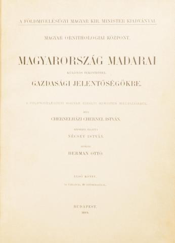 Chernel István, chernelházi: Magyarország madarai különös tekintettel gazdasági jelentőségökre.  1899 Budapest, Magyar Ornithologiai Központ 