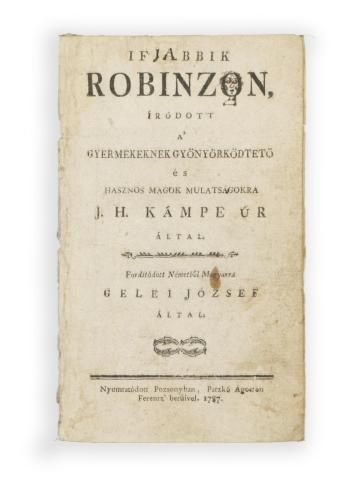 Kámpe, Joachim Heinrich: Ifjabbik Robinzon, mely a' gyermekeknek gyönyörködtetésekre és a hasznos mulatságokra németül --- által irattatott.  Pozsony, 1787. Patzkó Ágoston Ferentz betüivel. 