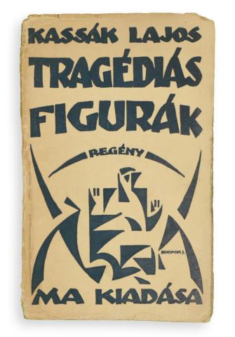 Kassák Lajos: Tragédiás figurák. -- regénye.  Budapest, 1919. Ma folyóirat kiadása (Hunnia-nyomda).  