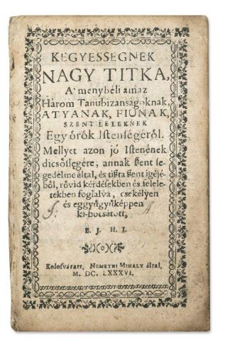 Hegyesi István: Kegyessegnek nagy titka a mennybéli amaz három nagy tanubizonyságoknak Attyanak, Fiunak, Szent Leleknek egy örök Istenségéről, mellyet [...] rövid kérdésekben és feleltekben foglalva, csekélyen is eggyügyüképpen ki-bocsátott …  1686, Kolosváratt, Némethi Mihály 