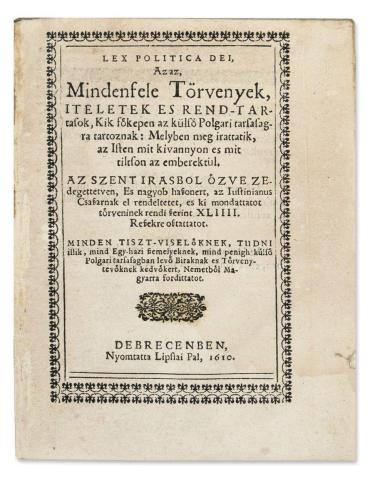 Lex politica Dei, Az az, Mindenfele Törvenyek, iteletek es rend-tartasok... 1610 Debrecen 