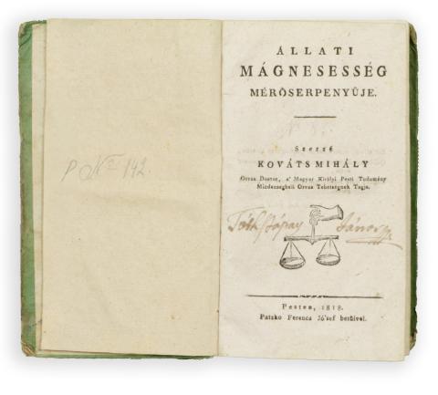 Kováts Mihály: Állati mágnesesség mérőserpenyűje. I-II. serpenyű [egybekötve]  Pesten, 1818. Patzko. XI+(1)+174+(2)+256p. 