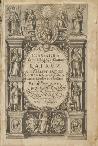 Pázmány Péter: Igassagra vezerlő kalauz, mellyet irt...Most másodszor, 1623 Posomban, [typ. Societatis Jesu] 