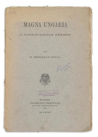 Mészáros Gyula, Dr. : Magna Ungaria (A baskir-magyar kérdés)  1910 Budapest 