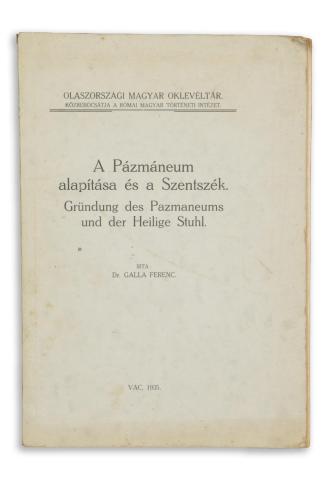 Galla Ferenc :  A Pázmáneum alapítása és a Szentszék.– Gründung des Pazmaneums und der Heilige Stuhl.  Vác, 1935. Vác, 1935, (Kapisztrán-Ny.). 