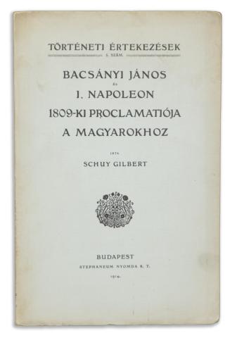 Schuy Gilbert: Bacsányi János és I. Napoleon 1809-ki proclamatiója a magyarokhoz. 1914 Budapest, Stephaneum 