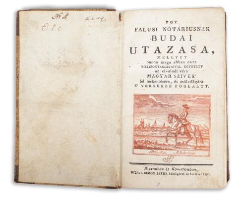[Gvadányi József, gróf]: Egy falusi nótáriusnak budai útazása, mellyet önnön maga abban esett viszszontagságaival egygyütt az el-aludt vérű magyar szívek’ fel serkentésére, és múlatságára e’ versekbe foglaltt. 1790 Pozsonban és Komáromban 