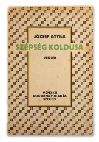 József Attila : Szépség koldusa. Versek  Szeged, 1922. Koroknay. 