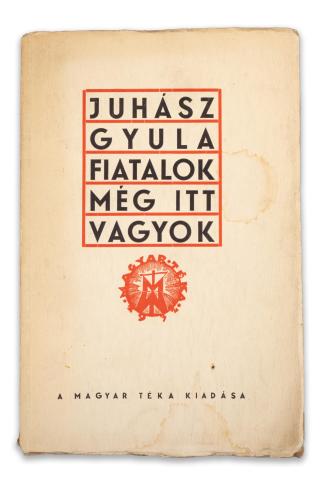 Juhász Gyula : Fiatalok, még itt vagyok! Versek  Szeged, 1935. Magyar Téka. 