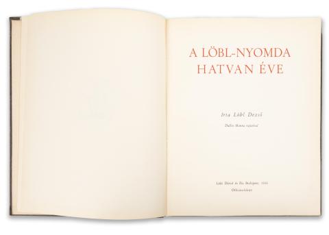 Löbl Dezső : A Löbl-nyomda hatvan éve Irta - -. Dallos Hanna rajzaival.   Budapest, 1936. Löbl Dávid és Fia. 