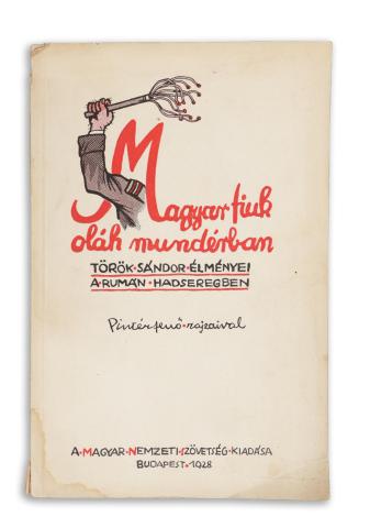 Török Sándor : Magyar fiúk oláh mundérban. Török Sándor élményei a rumán hadseregben 1928 Budapest 
