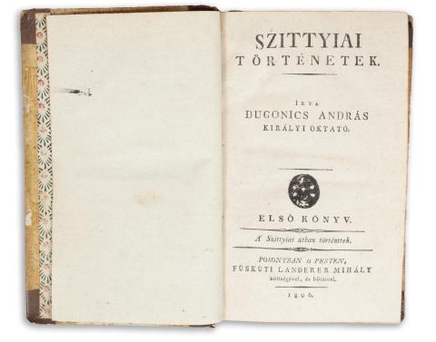 Dugonics András : Szittyiai történetek. Írta -- királyi oktató.  I-II. kötet 1806 Posonyban és Pesten 