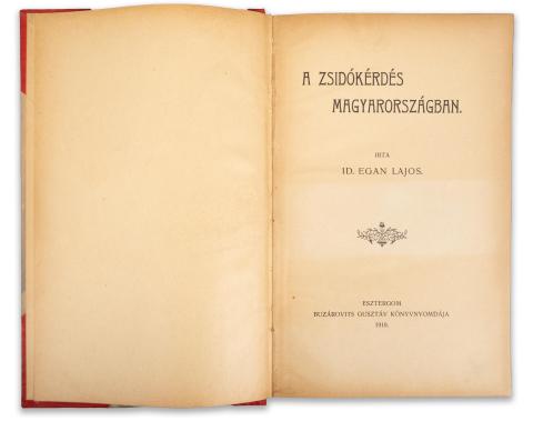 Egan Lajos, Id.: A zsidókérdés Magyarországban.  Esztergom, 1910. Buzárovits Gusztáv. 