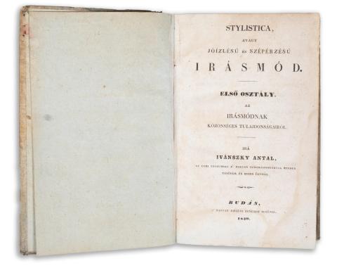 Ivánszky Antal : Stylistica, avagy jóizlésű és szépérzésű irásmód. Első osztály. Az irásmódnak közönséges tulajdonságairól. Irá --.   Budán, 1839, Magyar Királyi Egyetem,  