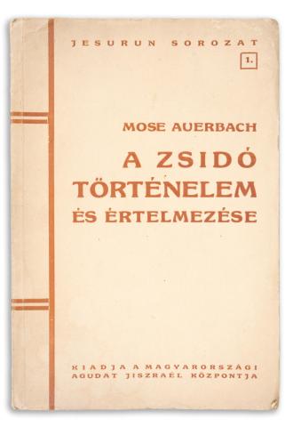Auerbach, Mose : A zsidó történelem és értelmezése  [Budapest], Magyarországi Agudat Jiszraél Központ, [1948] 