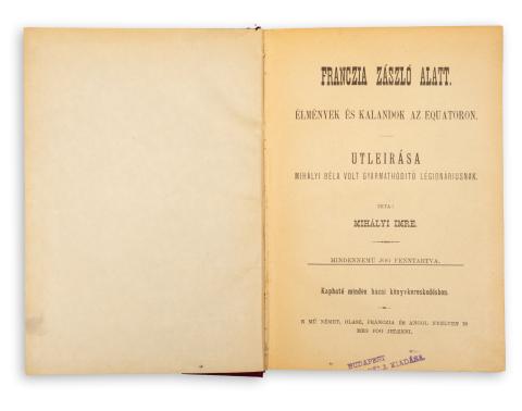 Mihályi Imre: Franczia zászló alatt. Élmények és kalandok az Equatoron. Utleirása Mihályi Béla volt gyarmathóditó légionáriusnak.  Pápa, 1898, Főiskolai Nyomda 