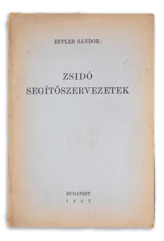 Eppler Sándor : Zsidó segítőszervezetek  Budapest, Neuwald Illés, 1942  
