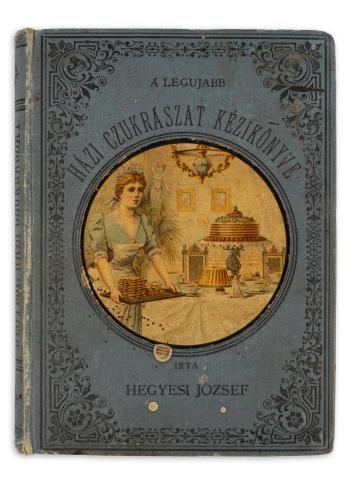 Hegyesi József: A legujabb házi czukrászat kézikönyve  Budapest, 1893, Szerző - Czettel  és Deutsch 