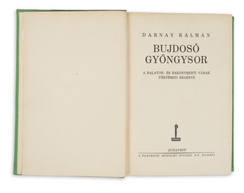 Darnay Kálmán: Bujdosó gyöngysor. A Balaton- és Bakonymenti várak történeti regénye   Budapest, [1928] Pantheon, [Globus ny.] 