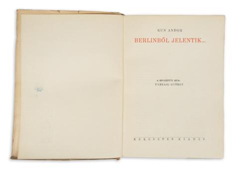 Kun Andor:  Berlinből jelentik. A bevezetőt írta: Parragi György.  [Budapest, 1945] Keresztes kiadás [Hellas ny.] 