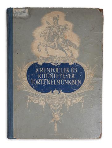 A rendjelek és kitüntetések történelmünkben.   Bp., [1943. Társadalmi Könyv- és Lapkiadó Váll.] 