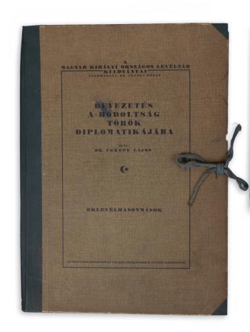 Fekete Lajos, Dr.: Bevezetés a hódoltság török diplomatikájába  Budapest, 1926. Egyetemi Ny. 