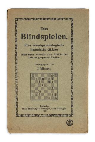 Mieses, J[acques]: Das blindspielen. Eine schachpsychologisch-historische skizze...  Leipzig, 1918, Hans Hedewig [Arno Bachmann] 