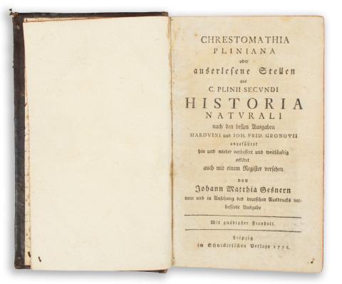 Plinius Secundus, Caius: Chrestomathia Pliniana, oder auserlesene Stellen aus C. Plinii Secundi Historia Naturali, nach den besten Ausgaben Harduini und Joh. Frid. Gronovii angeführet,...  Leipzig, 1776, Im Schwickertschen Verlage 