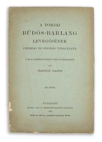 Ilosvay Lajos: A Torjai Büdös-barlang levegőjének chemiai és fizikai vizsgálata  Bp., 1895. K. m. Term.tud. Társ. [Franklin] 