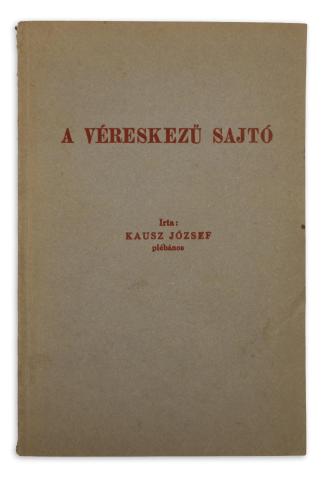 Kausz József: A véreskezű sajtó.  Pápa, 1937, Szerző – Keresztény Nemzeti Ny. 