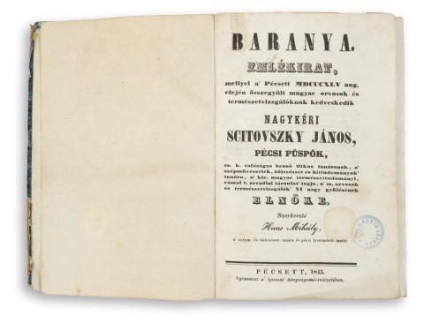 Baranya. Emlékirat, mellyel a Pécsett 1845. aug. elején összegyült magyar orvosok és természetvizsgálóknak kedveskedik Nagykéri Scitovszky János pécsi püspök…   Pécsett, 1845. Nyomatott a lyceum könyvnyomó-intézetében 