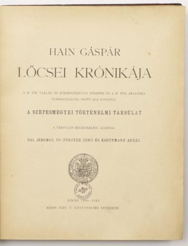 Hain Gáspár: -- lőcsei krónikája. A m. kir. Vallás- és Közoktatásügyi minister és a M. Tud. Akadémia támogatásával sajtó alá bocsájtja a Szepesmegyei Történelmi Társulat. [I–III. rész. Egybekötve.]   Lőcse, 1910-1913. Reiss Józs. T. Könyvnyomó Int. 