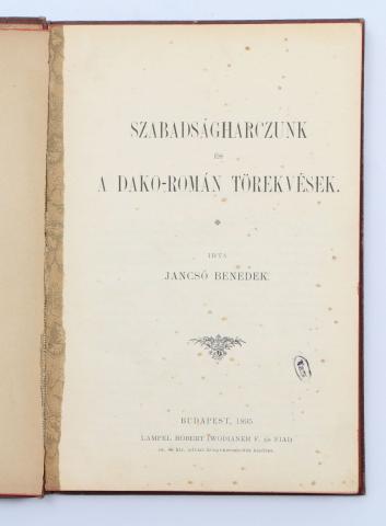 Jancsó Benedek: Szabadságharczunk és a dako-román törekvések.  Budapest, 1895, Lampel Róbert [Hungária ny.] 