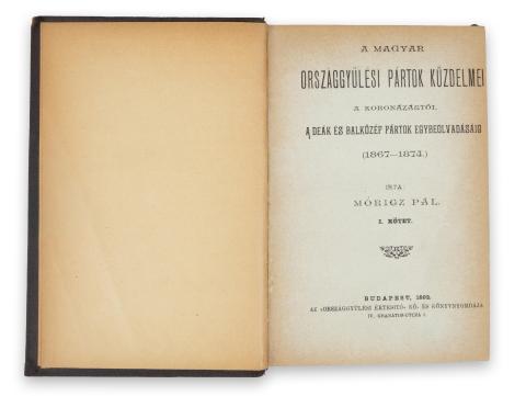 Móricz Pál : A magyar országgyűlési pártok küzdelmei a koronázástól a Deák és balközép pártok egybeolvadásáig (1867-1874.) I-II. kötet [egybekötve]  Budapest, 1892. „Országgyülési Értesitő” ny.  