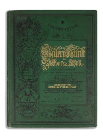 Unsere Kunst in Wort und Bild. Unter dem Protectorate Ihrer kaiserlichen und königlichen Hoheit der durchlauchtigsten Frau Erzherzogin Maria Theresia.  Wien, [1890]. Reißer & Werthner 