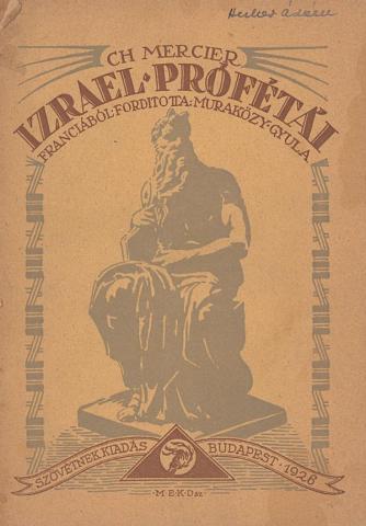 Mercier, Ch(arles): Izrael prófétái. Franciából forditotta: Muraközy Gyula.  Kecskemét, 1925, Részvény ny. Szövétnek
