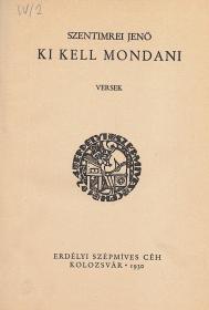 Szentimrei Jenő: Ki kell mondani. Versek. 1930 Kolozsvár Erdélyi Szépmíves Céh