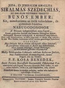 Kósa Benedek: Júda, és Jerusalem királlya siralmas Szedechiás, az halálos vétekben veszett bünös ember... 1773 Vátzon Ambro Ferentz Ignatz