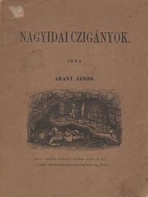 Arany János: Nagyidai czigányok. Hősköltemény négy énekben. 1852 Pest Müller