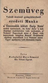 Bors Sámuel, Budafalvi: Szemüveg. Valódi érzéssel gyönyörködtető eredeti Munka a' finomabb ízlésü Szép Nem' szelid érzéseinek, ön Léte' Java' 's bóldogsága' eszközlésire való serkentés, a' Nemzet' Nagyainak mint a' Haza' védbástyáinak tulajdon Betsek' Örököseik' díszben maradások 's a' Nemzet' szent Ügye' ápolására való ébresztés végett. 1830 Pesten Füskúti Landerer Lajos betűivel