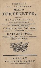 Hatvany Pál: Némelly fel-jegyzésre méltó történetek, mellyeket olvasás közbe egykor máskor öszve szedegetett, és nemzete' kedvéért a' Magyar nyelven Világ eleibe ki-botsátott ---. 1796 Kassán Ellinger János ny
