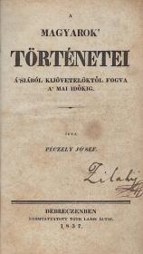 Péczely József: A' magyarok' történetei Á'siából kijövetelöktől fogva a' mai időkig. I-II. darab. 1837 Debreczenben Tóth Lajos ny