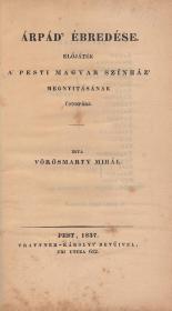 Vörösmarty Mihál(y): Árpád' ébredése. Előjáték a' Pesti Magyar Színház' megnyitásának ünnepére. 1837 Pest Trattner-Károlyi ny